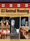 How to Build Animal Housing (eBook): 60 Plans for Coops, Hutches, Barns, Sheds, Pens, Nestboxes, Feeders, Stanchions, and Much More